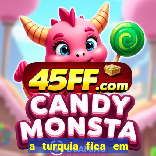 a turquia fica em qual continente